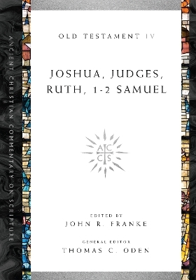 Joshua, Judges, Ruth, 1&ndash;2 Samuel - John R. Franke, Thomas C. Oden