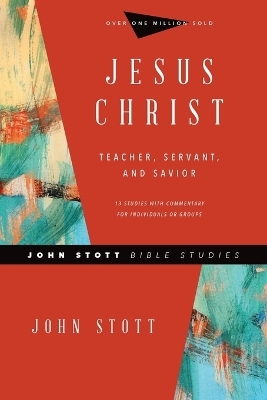 Jesus Christ &ndash; Teacher, Servant, and Savior - John Stott, Dale Larsen, Sandy Larsen