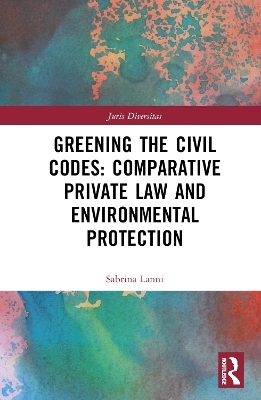 Greening the Civil Codes: Comparative Private Law and Environmental Protection