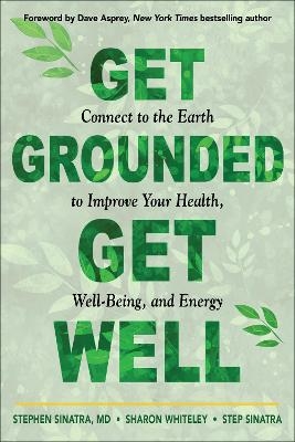 Get Grounded, Get Well - Dr. Stephen T. Sinatra, Sharon Whiteley, Step Sinatra