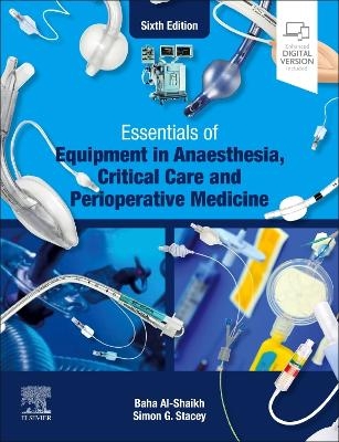 Essentials of Equipment in Anaesthesia, Critical Care and Perioperative Medicine - Baha Al-Shaikh, Simon G. Stacey