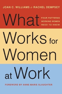 What Works for Women at Work - Joan C. Williams, Rachel Dempsey