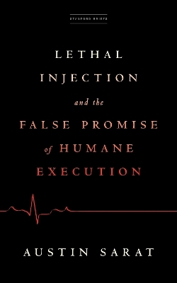 Lethal Injection and the False Promise of Humane Execution - Austin Sarat
