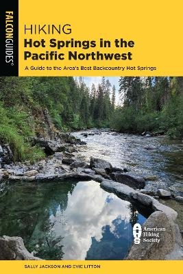 Hiking Hot Springs in the Pacific Northwest - Evie Litton, Sally Jackson