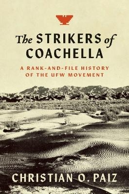The Strikers of Coachella - Christian O. Paiz