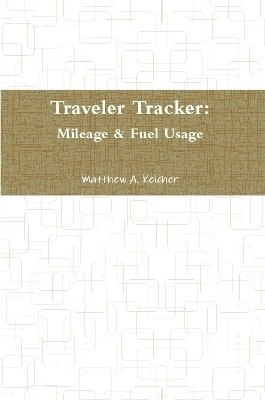 Traveler Tracker: Mileage & Fuel Usage - Matthew Keicher