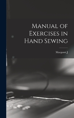 Manual of Exercises in Hand Sewing - Margaret J B 1863 Blair