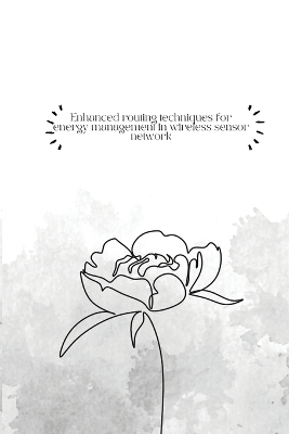 Enhanced routing techniques for energy management in wireless sensor network