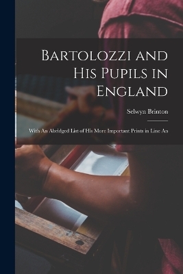 Bartolozzi and his Pupils in England - Selwyn Brinton