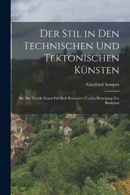 Der Stil in Den Technischen Und Tektonischen Künsten