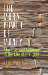 Moral Power of Money -  Ariel Wilkis