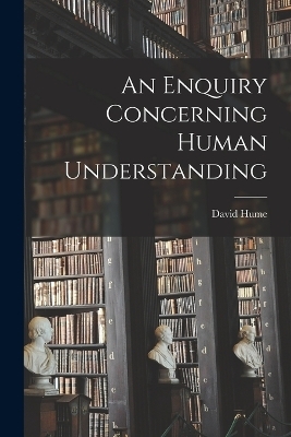 An Enquiry Concerning Human Understanding - David Hume