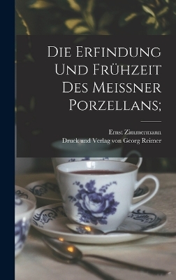 Die Erfindung und Frühzeit des Meissner Porzellans;
