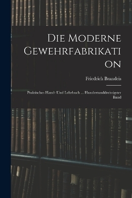 Die Moderne Gewehrfabrikation - Friedrich Brandeis