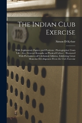 The Indian Club Exercise - Simon D Kehoe