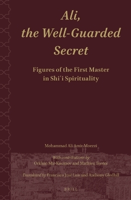 Ali.The Well-Guarded Secret: Figures of the First Master in Shi&lsquo;i Spirituality - Mohammad Ali Amir-Moezzi