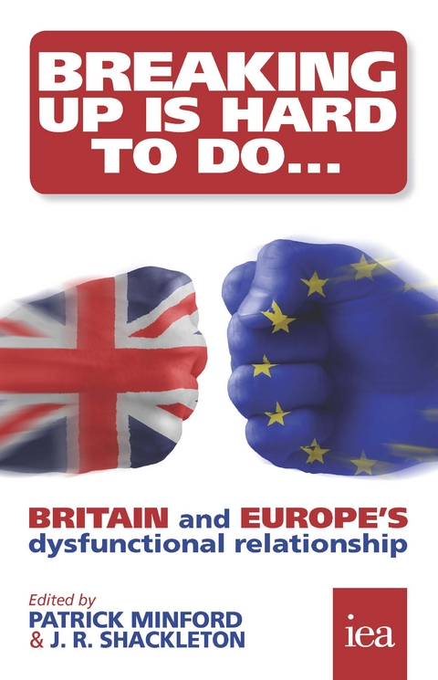 Breaking Up Is Hard To Do: Britain and Europe’s Dysfunctional Relationship - Martin Howe, Philippe Legrain, David G. Mayes, Kristian Niemietz, Gwythian Prins, Séan Rickard, Martin Ricketts, Matthew Sinclair, Christopher Snowdon, Rachel Tingle, Roland Vaubel, Richard Wellings, Geoffrey Wood