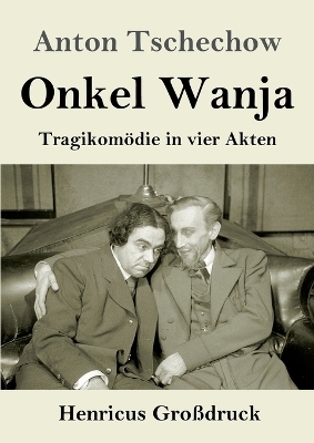 Onkel Wanja (Gro&szlig;druck) - Anton Tschechow