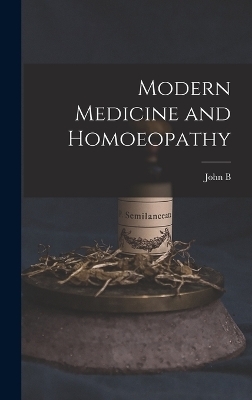 Modern Medicine and Homoeopathy - John B 1852-1924 Roberts