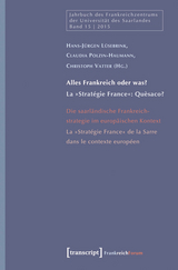 &raquo;Alles Frankreich oder was?&laquo; - Die saarl&auml;ndische Frankreichstrategie im europ&auml;ischen Kontext / &raquo;La France &agrave; toutes les sauces?&laquo; - La ?Strat&eacute;gie France? de la Sarre dans le contexte europ&eacute;en - 