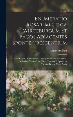 Enumeratio Rosarum Circa Wirceburgum Et Pagos Adjacentes Sponte Crescentium