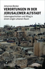 Verortungen in der Jerusalemer Altstadt - Johannes Becker