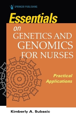 Essentials for Genetics and Genomics for Nurses - Kimberly Subasic
