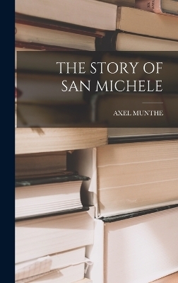 The Story of San Michele - Axel Munthe