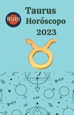 Taurus Hor&oacute;scopo 2023 - Rubi Astr&oacute;logas
