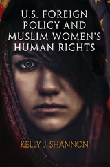 U.S. Foreign Policy and Muslim Women's Human Rights - Kelly J. Shannon