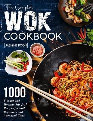 The Complete Wok Cookbook - Jasmine Poon