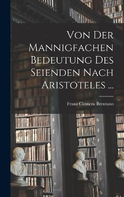 Von der mannigfachen Bedeutung des Seienden nach Aristoteles ...