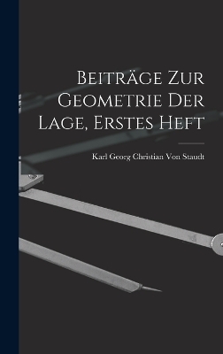 Beiträge zur Geometrie der Lage, Erstes Heft - Karl Georg Christian Von Staudt