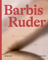 Barbis Ruder. Werk &ndash; Zyklus &ndash; K&ouml;rper / Work &ndash; Cycle &ndash; Body - 