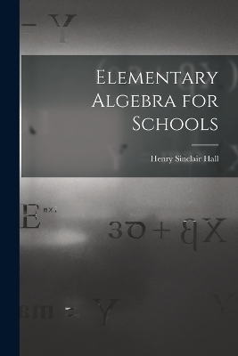 Elementary Algebra for Schools - Henry Sinclair Hall