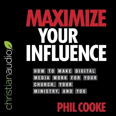 Maximize Your Influence - Phil Cooke