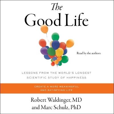 The Good Life - Robert Waldinger, Marc Schulz