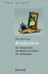 Arabesken &ndash; Das Ornamentale des Balletts im fr&uuml;hen 19. Jahrhundert - Eike Wittrock