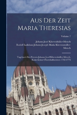 Aus Der Zeit Maria Theresias - Johann Josef Khevenh&uuml;ller-Metsch, Rudolf Ladislaus J Khevenm&uuml;ller-Metsch
