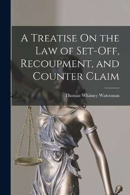 A Treatise On the Law of Set-Off, Recoupment, and Counter Claim
