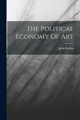 The Political Economy Of Art - John Ruskin