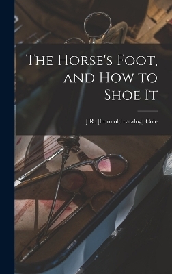 The Horse's Foot, and how to Shoe It