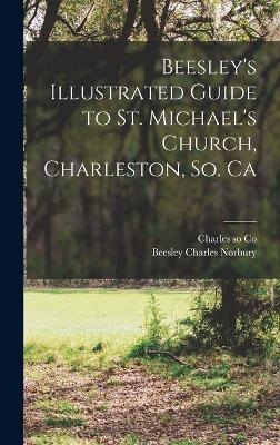 Beesley's Illustrated Guide to St. Michael's Church, Charleston, So. Ca - Beesley Charles Norbury
