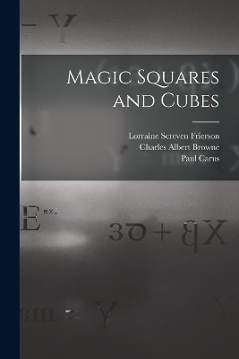 Magic Squares and Cubes - Paul Carus, Charles Albert Browne, W S B 1847 Andrews