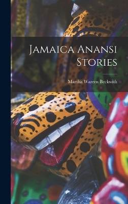 Jamaica Anansi Stories - Martha Warren Beckwith
