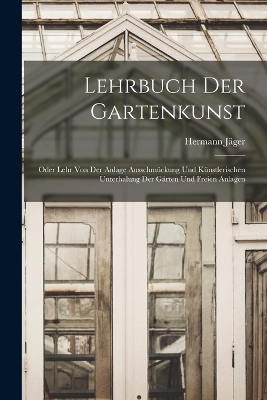 Lehrbuch Der Gartenkunst - Hermann J&auml;ger