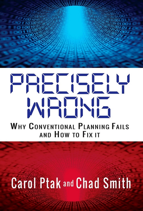 Precisely Wrong: Why Conventional Planning Systems Fail - Carol Ptak, Chad Smith
