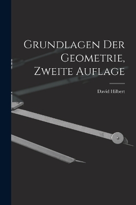 Grundlagen der Geometrie, zweite Auflage - David Hilbert
