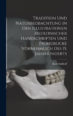 Tradition Und Naturbeobachtung in Den Illustrationen Medizinischer Handschriften Und Frühdrucke Vornehmlich Des 15. Jahrhunderts