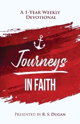Journeys In Faith - A 1 Year Weekly Devotional - R S Dugan